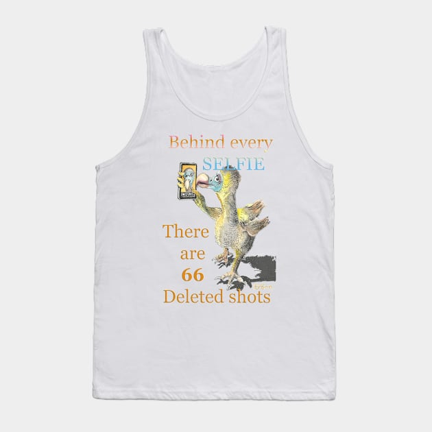 Dodo selfie behind every selfie there are 66 deleted shots mug t-shirt card mobile cover apparel Tank Top by The Dodo Gallery